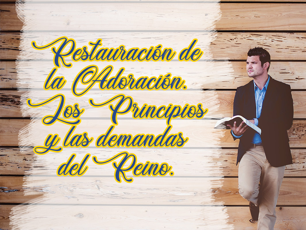 719 Restauración de la Adoración Parte XI – El Heraldo Digital del 24 de Noviembre de 2019 • 719 • Vol XIV.
