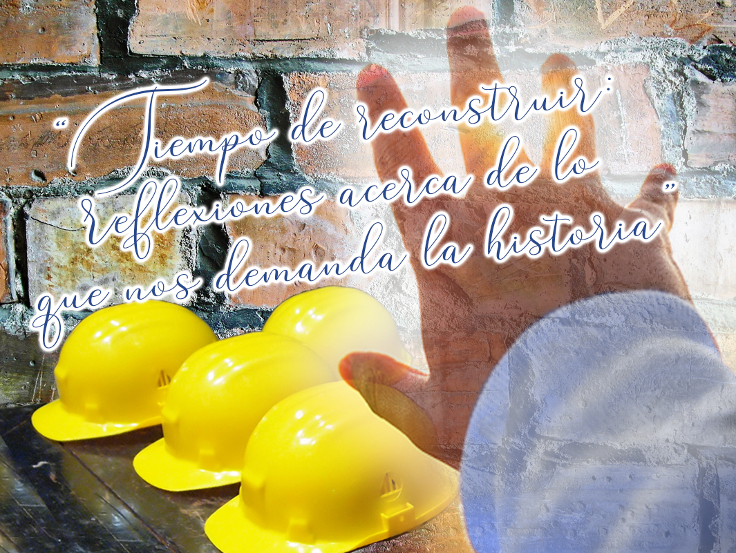 731 • Tiempo de reconstruir: reflexiones acerca de lo que nos demanda la historia • El Heraldo para el 16 de febrero del 2020 • Volumne XV • 731