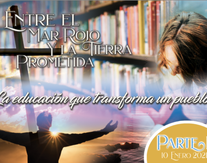 778 • Entre el Mar Rojo y la Tierra Prometida: “La educación que transforma un pueblo” – Parte IX • El Heraldo Institucional del 10 de enero del 2021 • Volumen XVI • 778