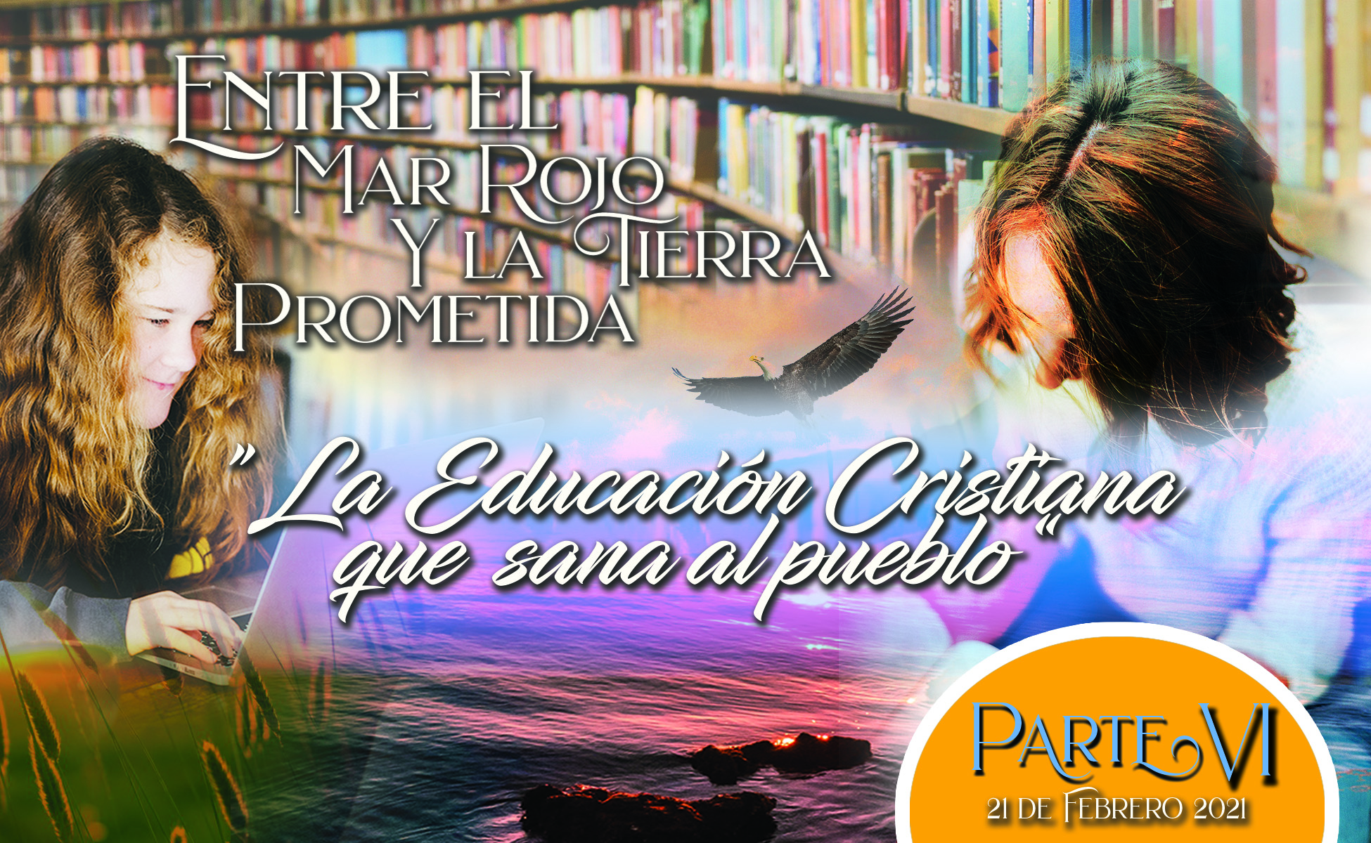 784 • Entre el Mar Rojo y la Tierra Prometida: “ La Educación Cristiana que Sana al pueblo ” – Parte VI • El Heraldo Institucional del 21 de febrero del 2021 • Volumen XVI • 784